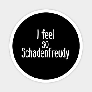 I feel So Schadenfreudy Magnet